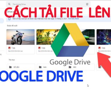 Cách tải File lên Google Drive | tải ảnh lên Google Drive