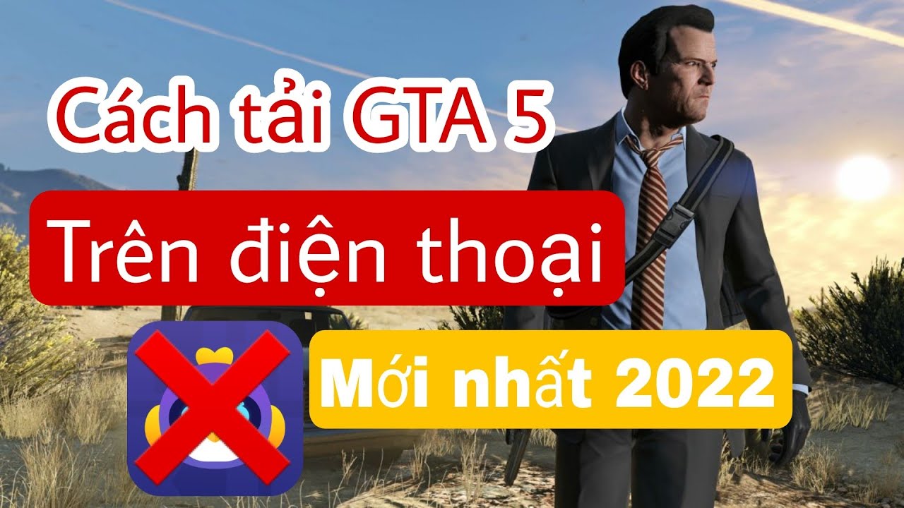 Cách tải GTA 5 trên điện thoại mới nhất 2022 | Không dùng CHIKII