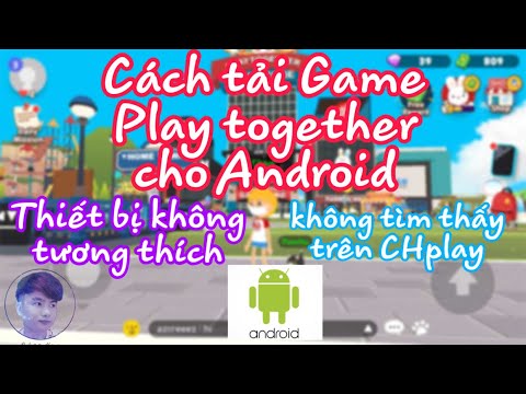 Cách tải Play Together trên Android |  Cách tải Play Together cho máy yếu không tương thích Chun Kun