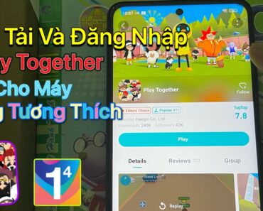 Cách tải Play Together trên Android cho Máy Không Tương Thích – Máy Yếu Không Có Trên CH Play