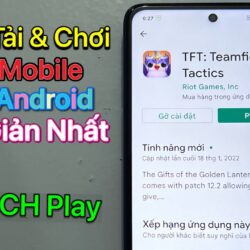 Cách tải TFT Mobile Android – Tải Trên CH Play / Mới Nhất 2022