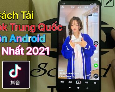 Cách tải Tik Tok Trung Quốc Android – Tải Douyin Tik Tok China Mới Nhất 2021