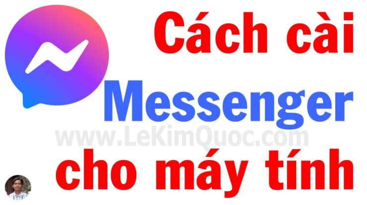 💬 Cách tải, cài đặt và sử dụng phần mềm Messenger 2021 trên máy tính mới nhất