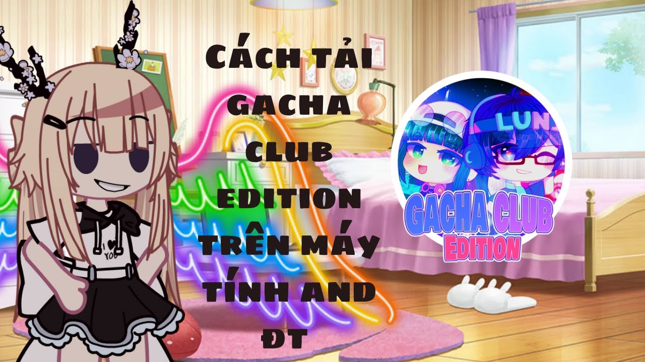 Cách tải gacha club edition trên pc và pe