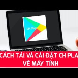 Cách tải và cài đặt CH Play về Máy tính, Laptop miễn phí