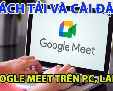 Cách tải và cài đặt google meet trên máy tính