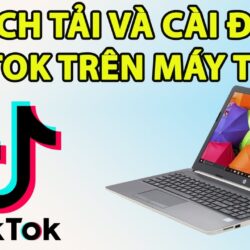 Cách tải và cài đặt tiktok trên máy tính cực dễ