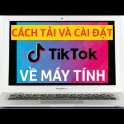 Cách tải và cài đặt ứng dụng tiktok về trên máy tính, laptop