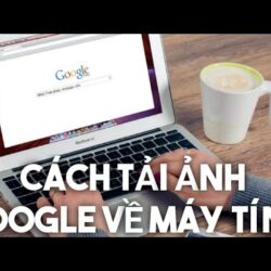 Cách tải và lưu hình ảnh trên mạng Google về Máy tính