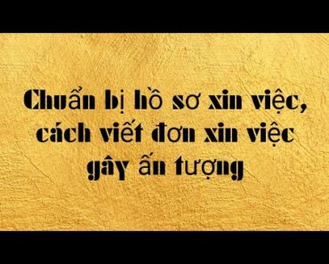 Cách viết đơn xin việc gây ấn tượng.