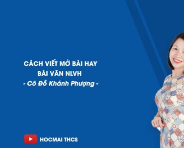 Cách viết mở bài hay cho bài văn NLVH – Ngữ văn 9 – Cô Đỗ Khánh Phượng – HOCMAI