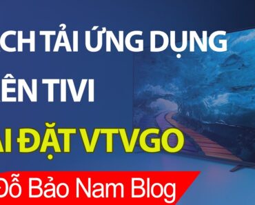 Cài đặt VTVGo, cách tải ứng dụng trên TIVI Android