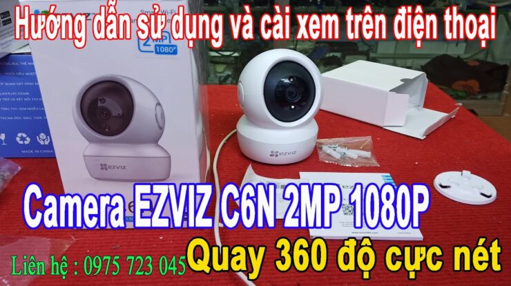 Camera EZVIZ C6N 2MP 1080p – Hướng Dẫn Cài Đặt Và Sử Dụng