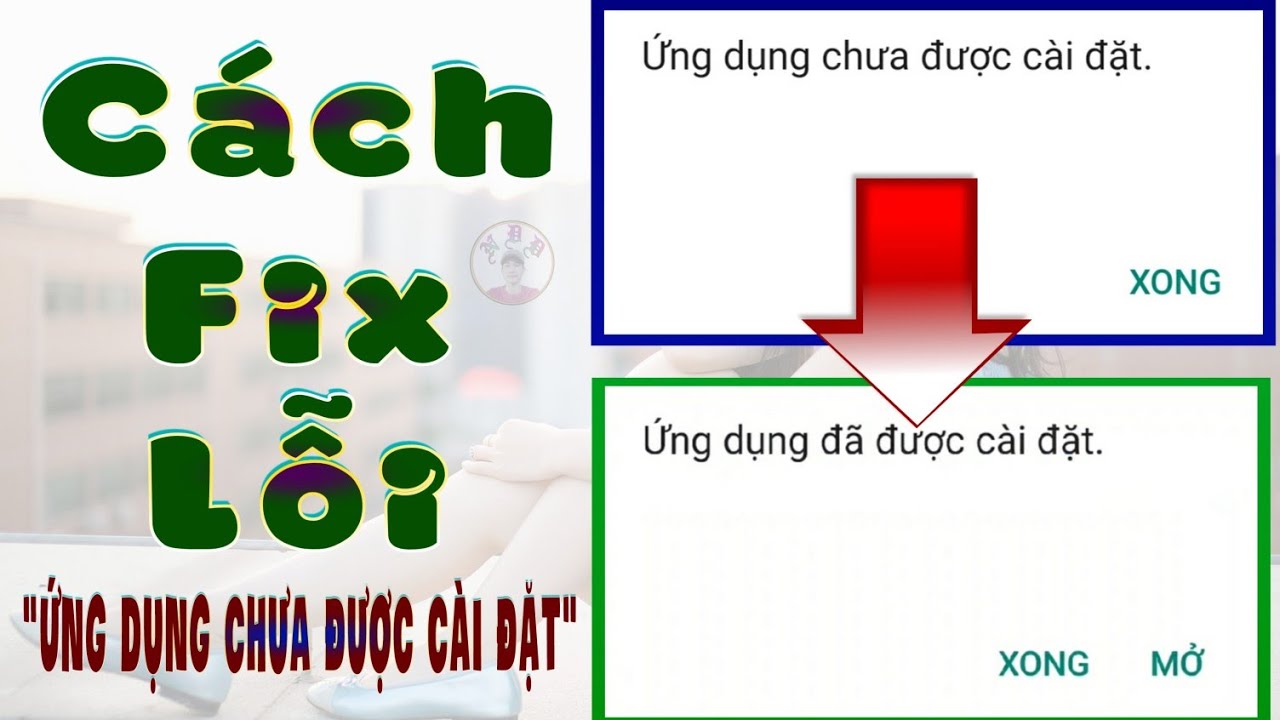 Chia Sẻ Thêm Một Cách Fix Lỗi "Ứng dụng chưa được cài đặt" Trên Android | NDD Channel