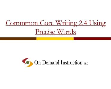 Common Core Writing 2.4: How do You Use Precise Words in Your Writing?