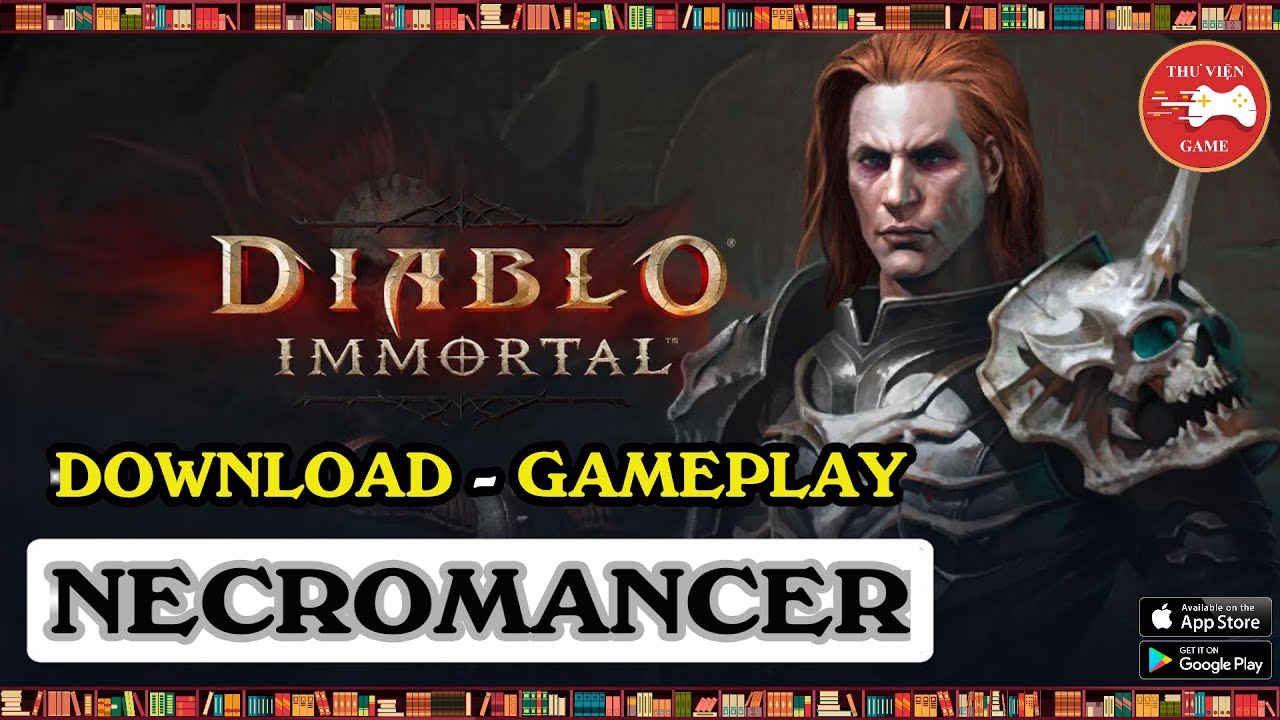 Diablo Immortal || Cách Tải – Trải Nghiệm, Đánh Giá New Class Necromancer…! || Thư Viện Game