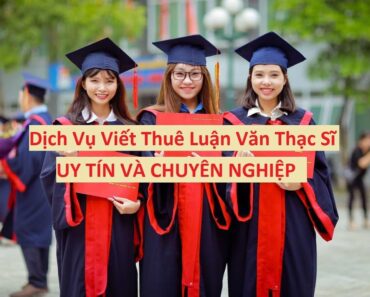 Dịch Vụ Viết Thuê Luận Văn Thạc Sĩ Uy Tín và Chuyên Nghiệp