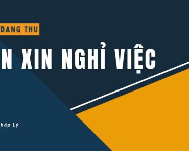 Đơn Xin Nghỉ Việc | Hướng Dẫn Cách Viết Đơn Xin Nghỉ Việc  | Tư Vấn Pháp Lý