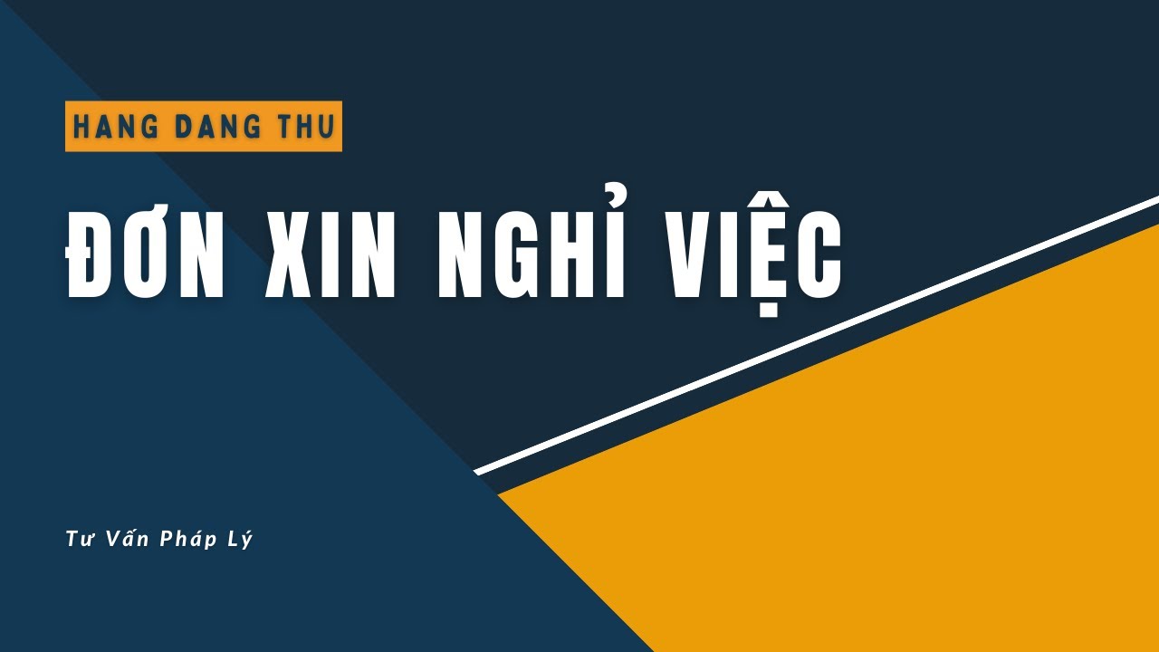 Đơn Xin Nghỉ Việc | Hướng Dẫn Cách Viết Đơn Xin Nghỉ Việc  | Tư Vấn Pháp Lý