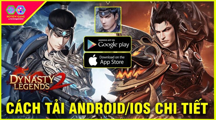 Dynasty Legends 2 – Hướng Dẫn Cách Tải ANDROID/IOS Chi Tiết Chuẩn 100% Game Tam Quốc ARPG Đỉnh 2022