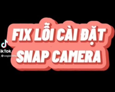 Fix 3 lỗi cài đặt Snap Camera/Cách gỡ SC