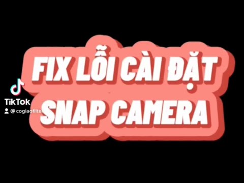 Fix 3 lỗi cài đặt Snap Camera/Cách gỡ SC