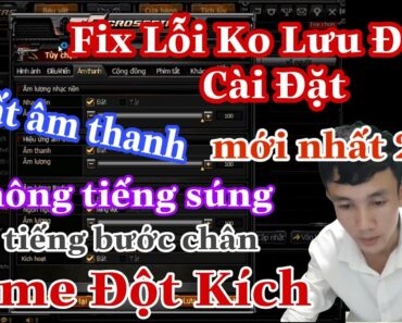 Fix lỗi không lưu được cài đặt Game Đột Kích mới nhất 2021 | Mất Âm Thanh Trong Game CF