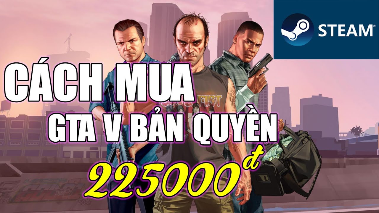 ( GTA V ) CÁCH MUA GTA 5 BẢN QUYỀN TRÊN STEAM CHỈ HƠN 200 NGHÌN VÀ CÁCH CÀI TIẾNG VIỆT TRÊN STEAM