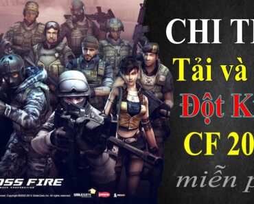 Game Đột Kích CF 2022 Miễn Phí | Hướng Dẫn Cách Tải và Cài Game Đột Kích CF Cho Máy Tính Laptop PC