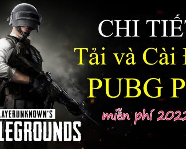 Game PUBG PC 2022 Miễn Phí | Hướng Dẫn Tải Game Pubg PC Miễn Phí Cho Máy Tính Laptop PC 2022