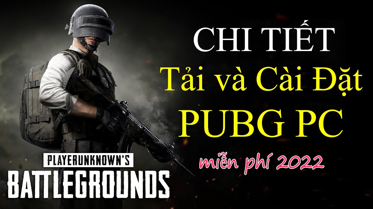 Game PUBG PC 2022 Miễn Phí | Hướng Dẫn Tải Game Pubg PC Miễn Phí Cho Máy Tính Laptop PC 2022