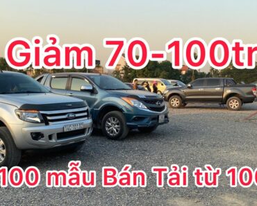 Giảm Kịch Sàn 100 mẫu xe BÁN TẢI chỉ từ 100tr. Anh em Alo 0375720069