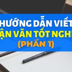 HƯỚNG DẪN CÁCH VIẾT LUẬN VĂN TỐT NGHIỆP ĐẠI HỌC – THẠC SỸ | Phần 1 – Cách chọn tên đề tài luận văn