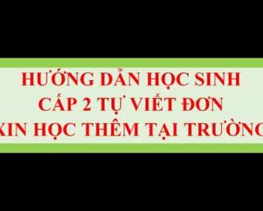 HƯỚNG DẪN HỌC SINH CẤP 2 TỰ VIẾT ĐƠN XIN HỌC THÊM TẠI TRƯỜNG