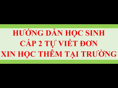 HƯỚNG DẪN HỌC SINH CẤP 2 TỰ VIẾT ĐƠN XIN HỌC THÊM TẠI TRƯỜNG