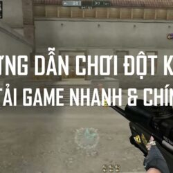 HƯỚNG DẪN TẢI GAME ĐỘT KÍCH 3.0 NHANH & CHÍNH XÁC