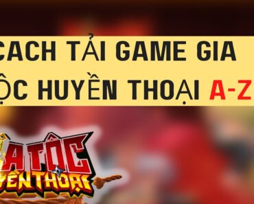 HƯỚNG DẪN TẢI GAME GIA TỘC HUYỀN THOẠI TRÊN PC, LAPTOP – CSGAME