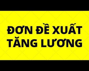 HƯỚNG DẪN VIẾT ĐƠN ĐỀ XUẤT TĂNG LƯƠNG