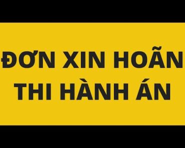 HƯỚNG DẪN VIẾT ĐƠN XIN HOÃN THI HÀNH ÁN