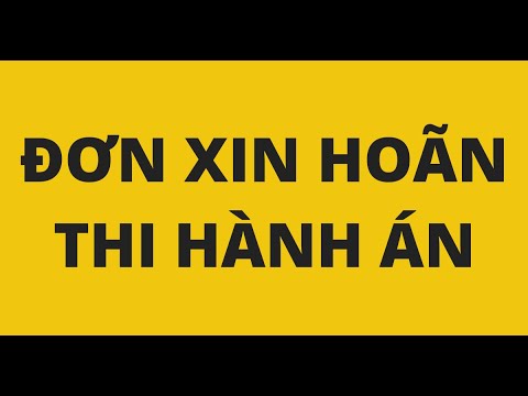 HƯỚNG DẪN VIẾT ĐƠN XIN HOÃN THI HÀNH ÁN