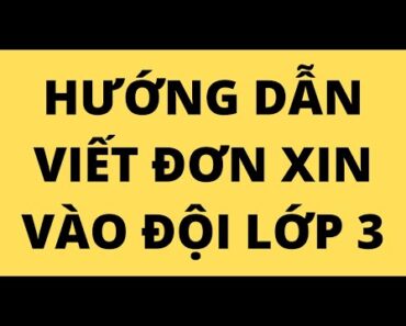 HƯỚNG DẪN VIẾT ĐƠN XIN VÀO ĐỘI LỚP 3