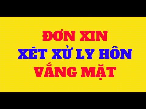 HƯỚNG DẪN VIẾT ĐƠN XIN XÉT XỬ LY HÔN VẮNG MẶT