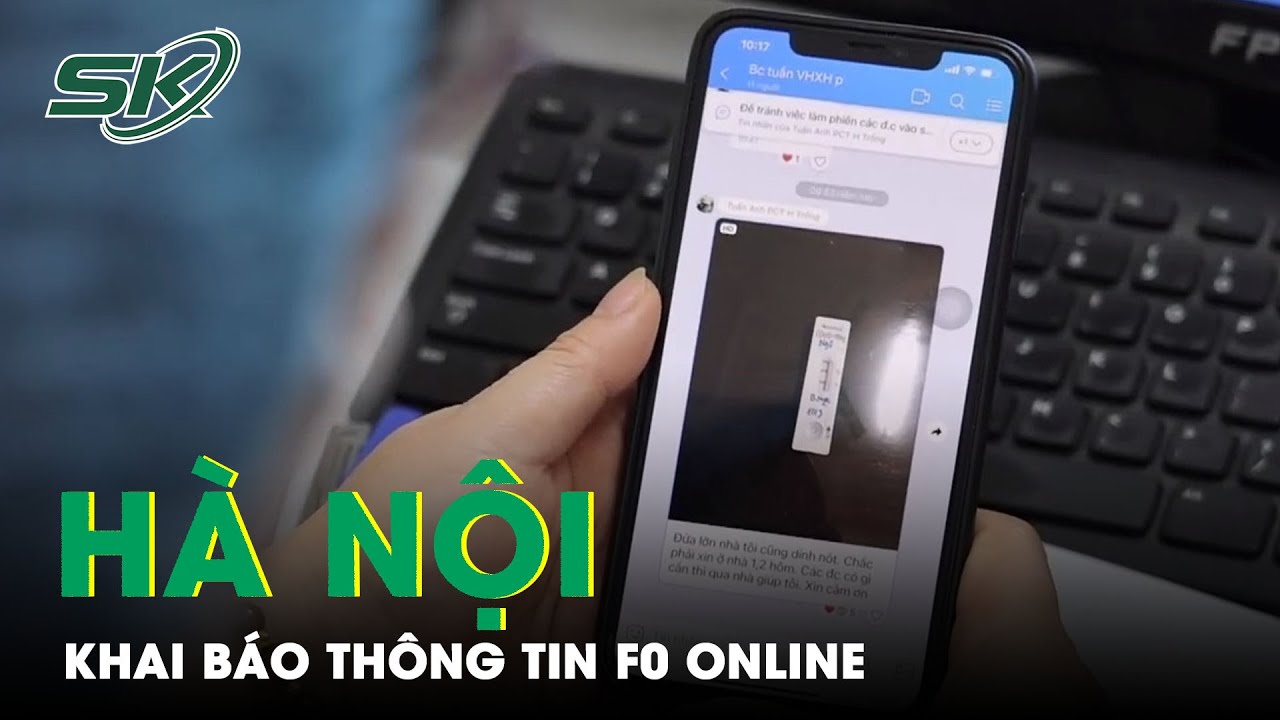 Hà Nội: F0 Khai Báo Thông Tin Online, Giảm Tải Cơ Sở Y Tế | SKĐS