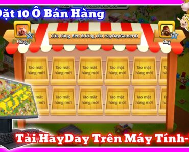 Hay Day | Hướng Dẫn Tải HayDay Trên Máy Tính PC và Cài Đặt 10 Ô Bán Hàng | Hay Day GameHD.