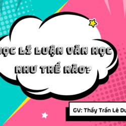 Học lí luận văn học như thế nào? – Thầy Trần Lê Duy