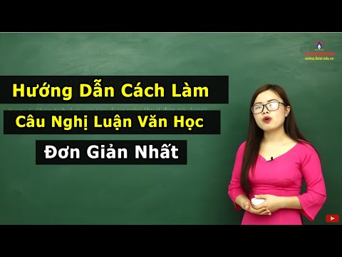 Hướng Dẫn Cách Làm Câu Nghị Luận Văn Học Đơn Giản Nhất – Phần 1| Ôn Thi Đại Học Môn Văn Lớp 12