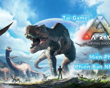 Hướng Dẫn Cách Tải Ark Survival Evolved Mới Nhất Miễn Phí 100% – Hupote