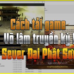 Hướng Dẫn Cách Tải Game Sever Đại Phật Sơn – Sever Võ Lâm Truyền Kỳ 1 Cày Cuốc Đồ Xanh 2021