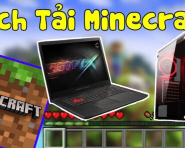 Hướng Dẫn Cách Tải Minecraft Trên PC Và LAPTOP Phiên Bản Mới Nhất – Đơn Giản