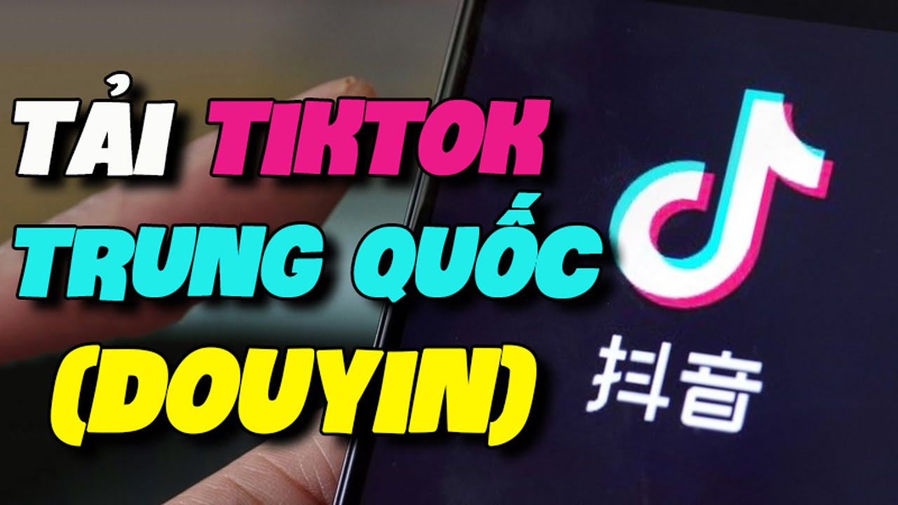 Hướng Dẫn Cách Tải và Cài Đặt Tik Tok Trung Quốc (Douyin) Siêu Đơn Giản